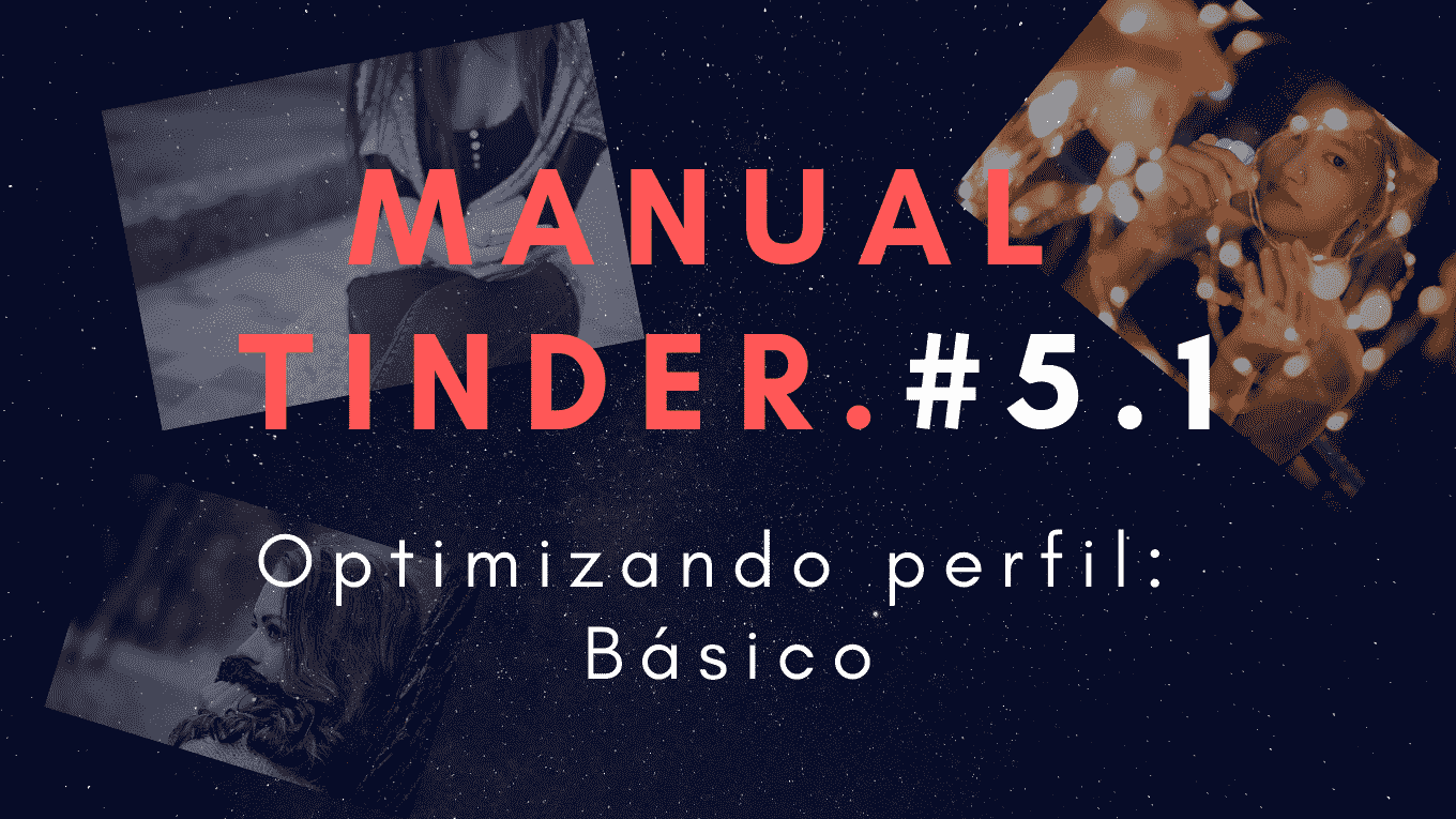 Perfiles en Tinder: Optimización básica.