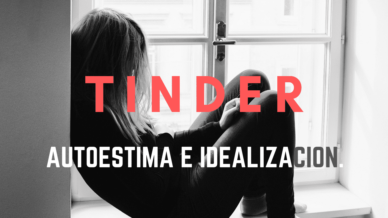 Tinder: Autoestima e idealización.