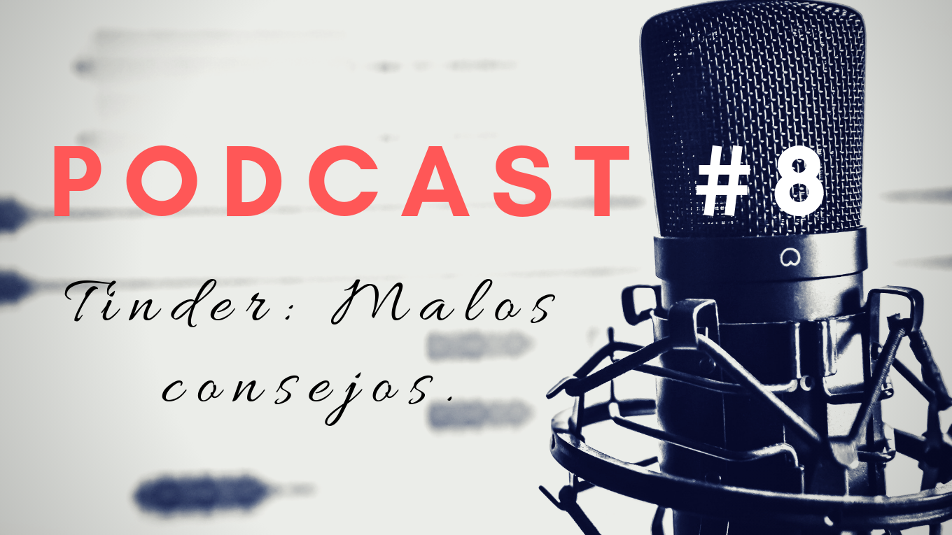 Podcast 8: «Malos consejos en Tinder».