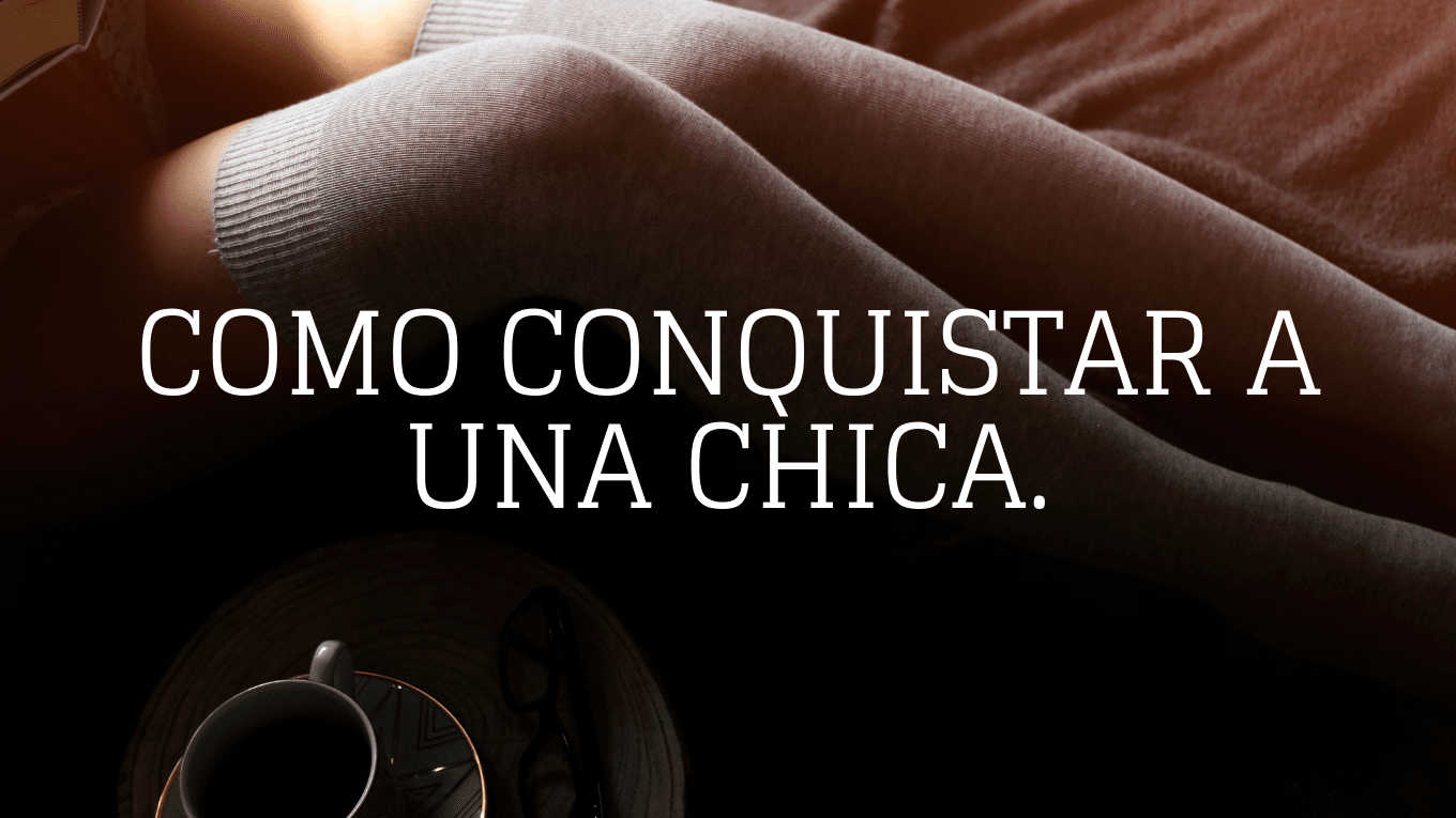 Como conquistar a una chica.