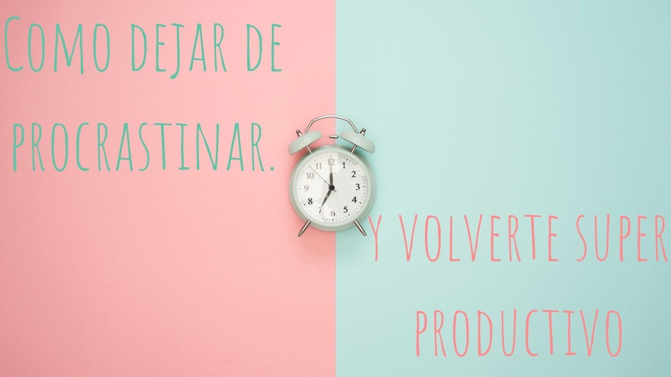 Deja de procrastinar YA MISMO utilizando estos 3 principios.