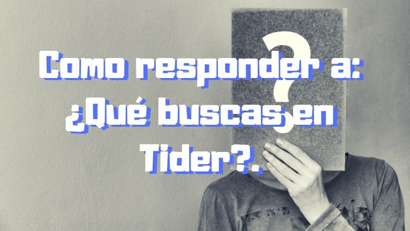 Como responder: ¿que buscas en Tinder?.