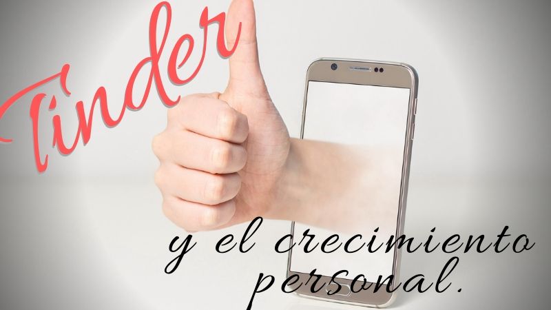 Tinder y el crecimiento personal.